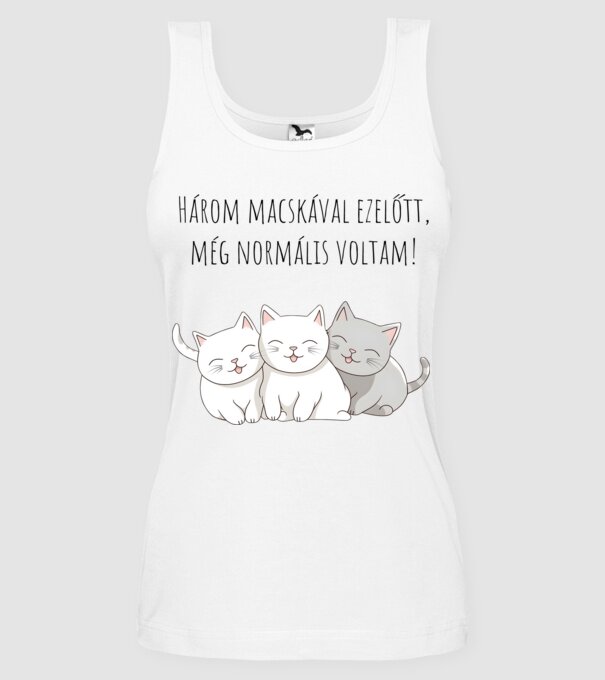 Három macskával ezelőtt még normális voltam! minta fehér pólón
