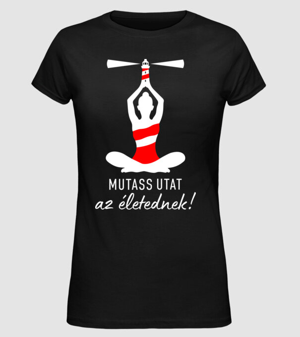Mutass utat az életednek! minta fekete pólón