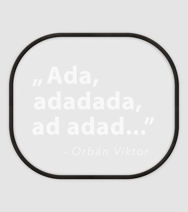 Ada, adadada, ad adad... - Orbán Viktor idézet - fehér minta fehér pólón