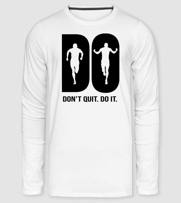 Do it - Don't quit - Csináld. Ne add fel! minta fehér pólón
