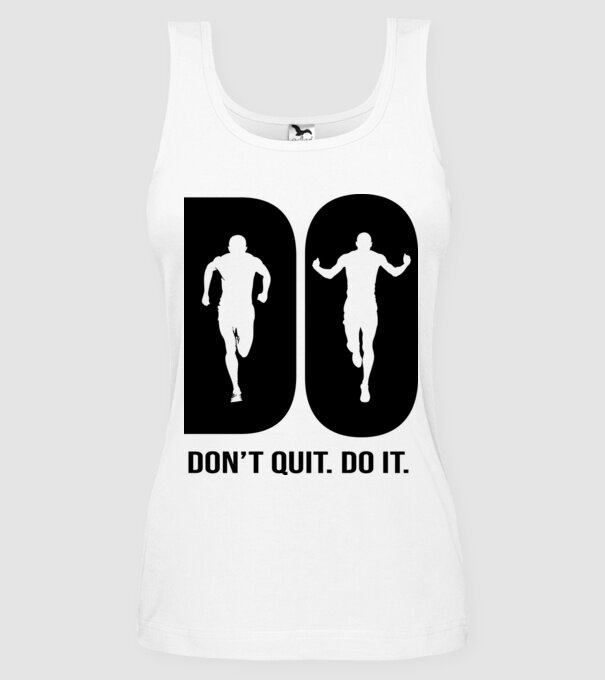 Do it - Don't quit - Csináld. Ne add fel! minta fehér pólón