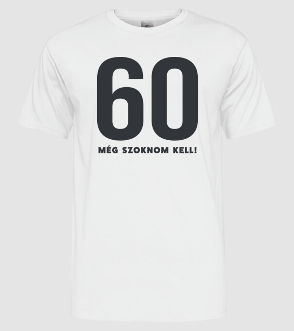 60 - még szoknom kell minta fehér pólón