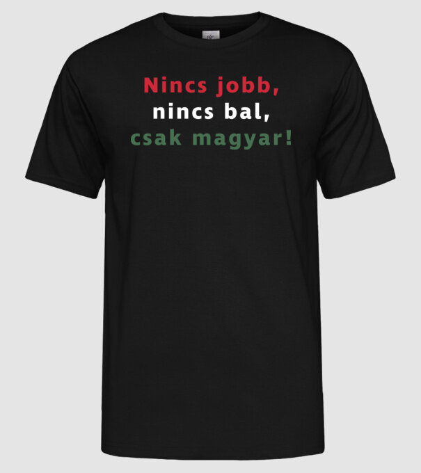 Nincs jobb, nincs bal, csak magyar! minta fekete pólón