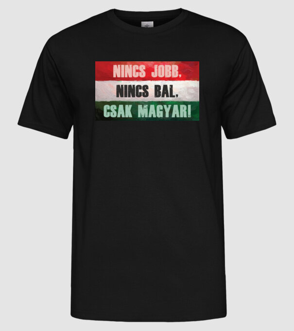 Nincs jobb, nincs bal, csak magyar! minta fekete pólón
