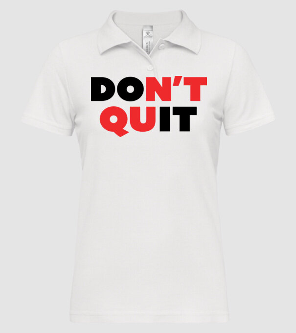 Don't quit - Ne add fel minta fehér pólón