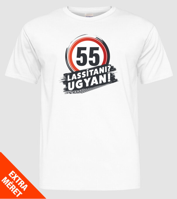 55-ös tábla: Lassítani? Ugyan! minta fehér pólón