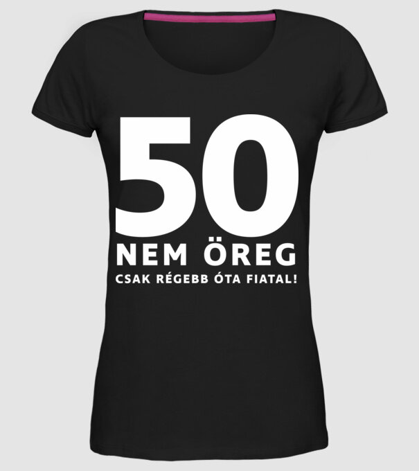 50. születésnap - 50, nem öreg, csak régebb óta fiatal! minta fekete pólón
