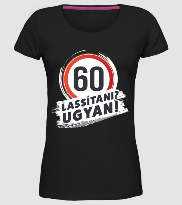 60-as tábla - Lassítani? Ugyan! - fehér minta fekete pólón