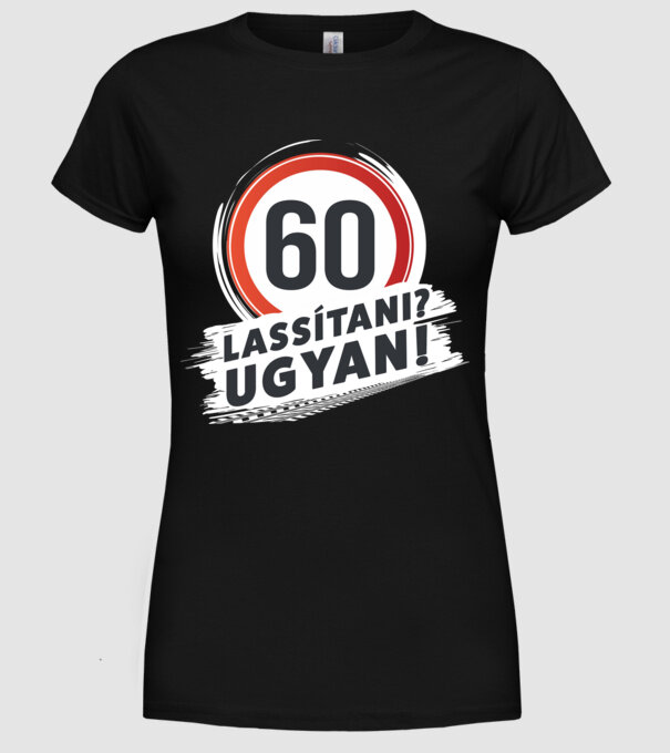 60-as tábla - Lassítani? Ugyan! - fehér minta fekete pólón