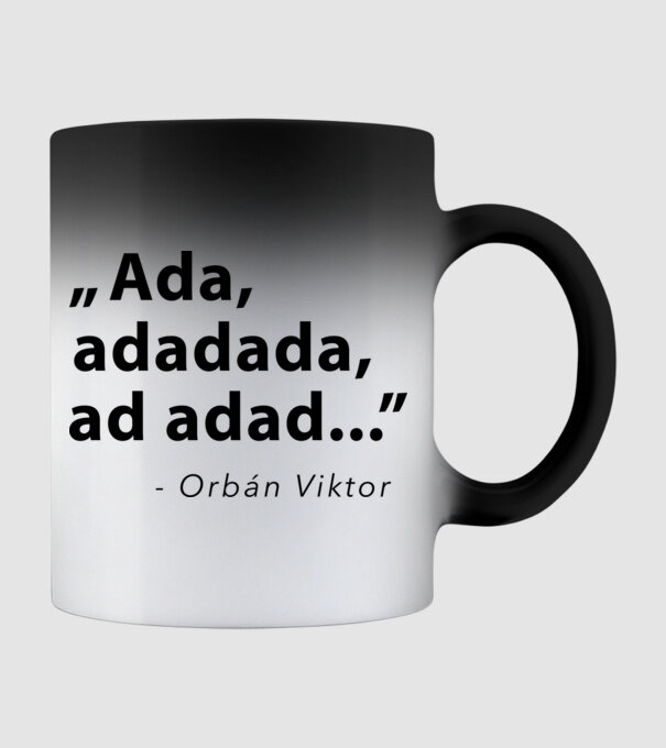 Ada, adadada, ad adad... - Orbán Viktor idézet minta fekete pólón