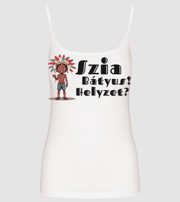 Szia bátyus! Helyzet? - integető indián minta fehér pólón