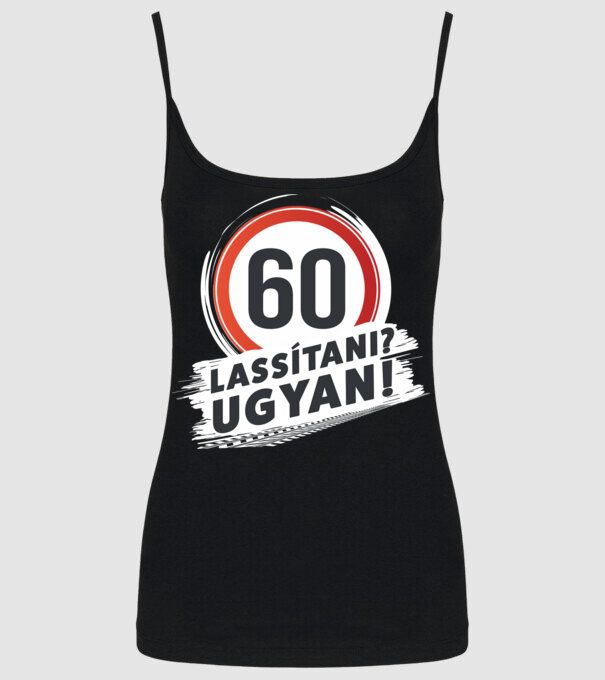 60-as tábla - Lassítani? Ugyan! - fehér minta fekete pólón