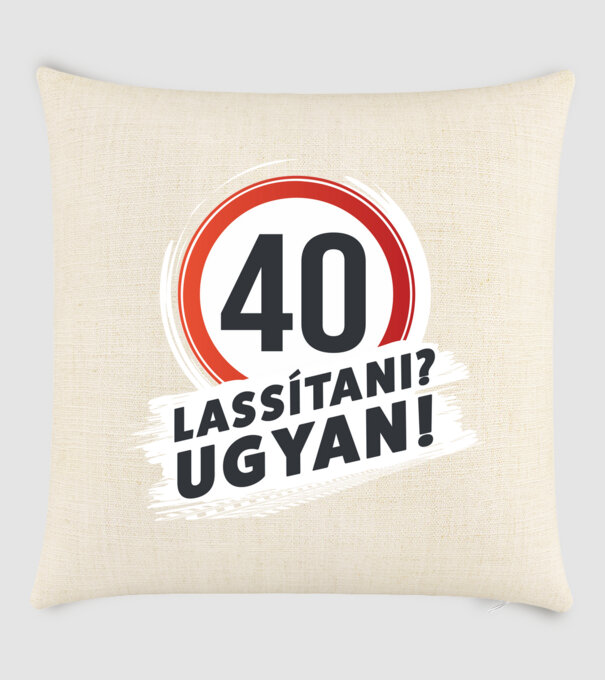 40-es tábla - Lassítani? Ugyan! - fehér minta homokszín pólón