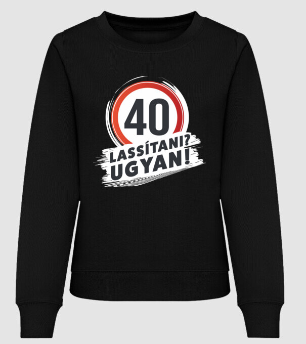 40-es tábla - Lassítani? Ugyan! - fehér minta fekete pólón