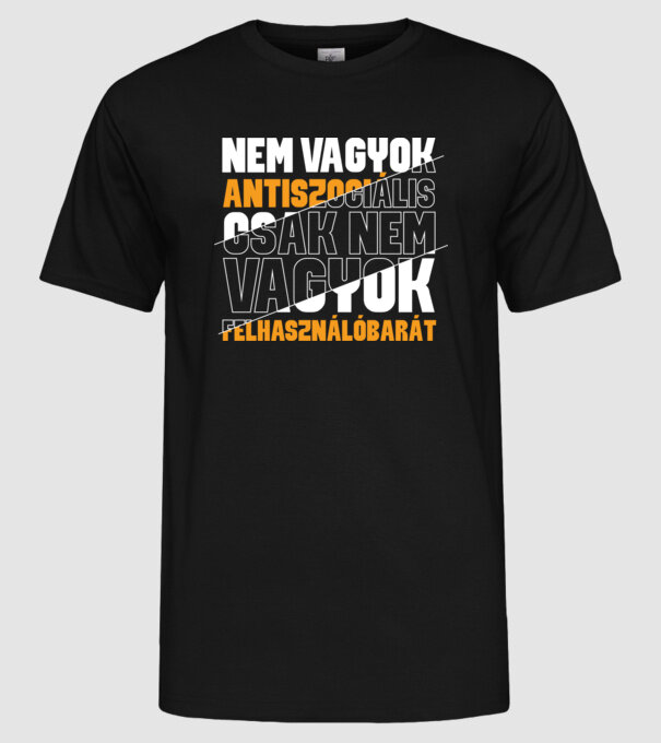 Nem vagyok antiszociális, csak nem vagyok felhasználóbarát. minta fekete pólón