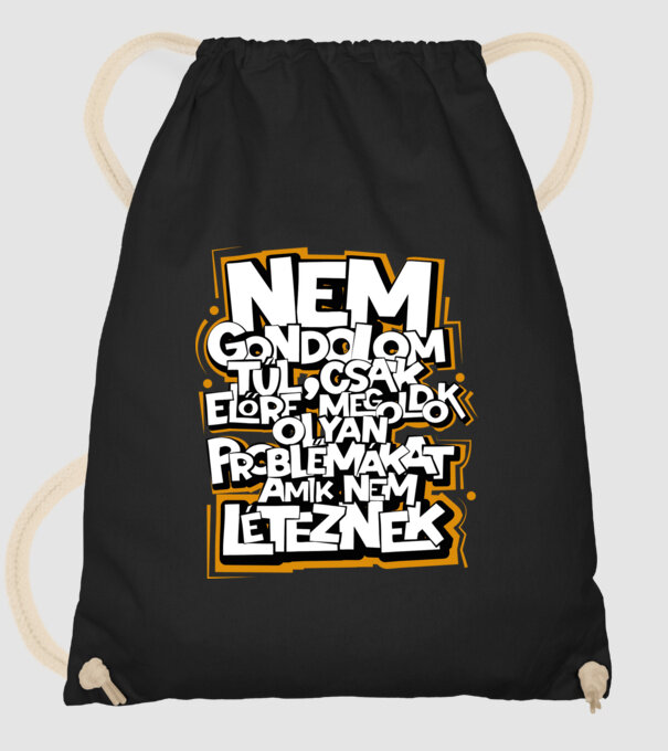 Nem gondolom túl, csak előre megoldok olyan problémákat amik nem léteznek. minta fekete pólón