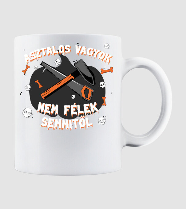 Asztalos vagyok, nem félek semmitől! minta fehér pólón