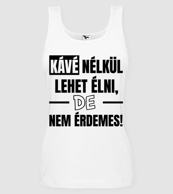 Kávé nélkül élni minta fehér pólón