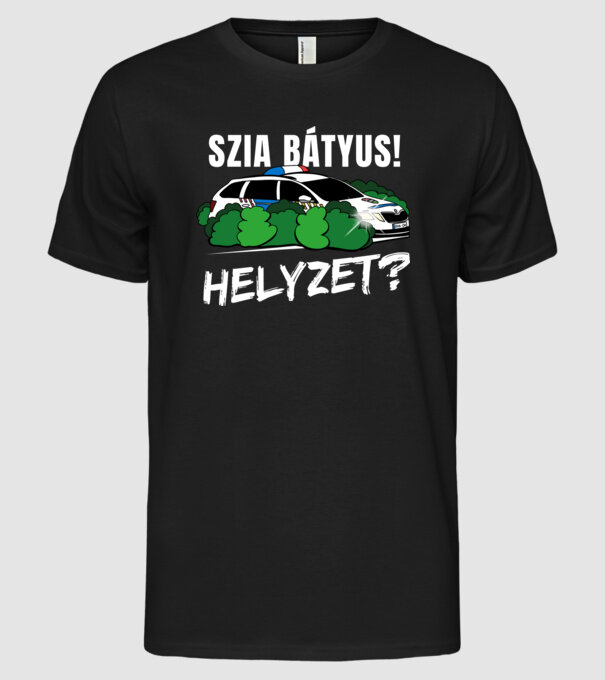 Szia Bátyus! Helyzet? fekete alapra minta fekete pólón