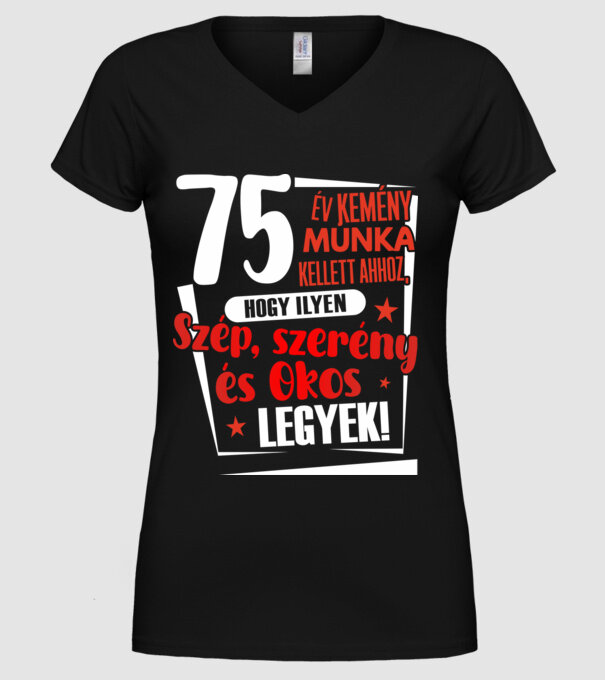 75 év kellett ahhoz, hogy ilyen szép legyek minta fekete pólón