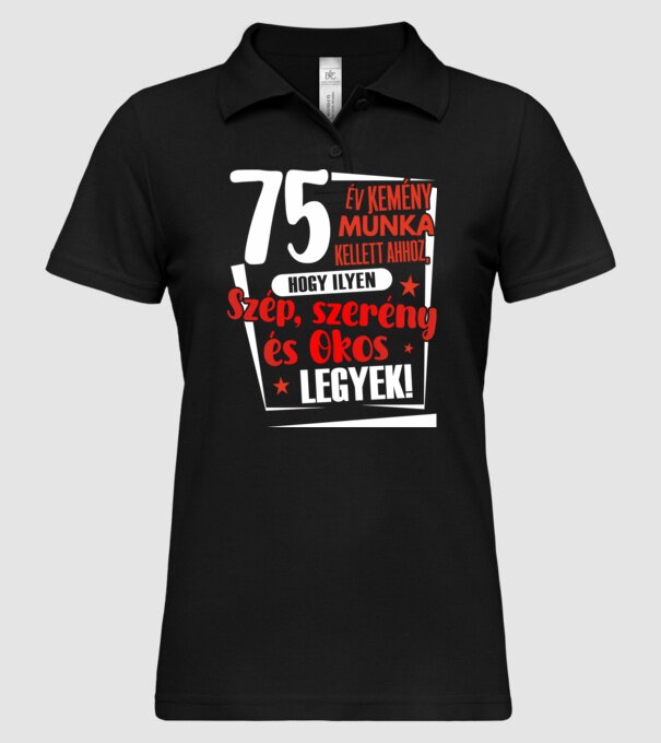 75 év kellett ahhoz, hogy ilyen szép legyek minta fekete pólón
