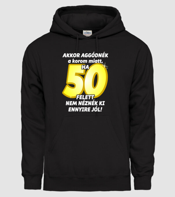 Akkor aggódnék a korom miatt, ha 50 felett nem néznék ki ennyire jól minta fekete pólón