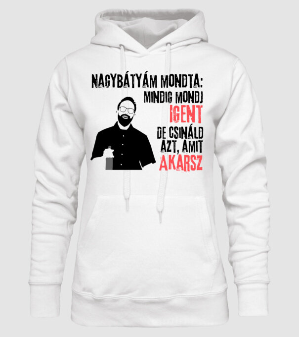 Nagybátyám mondta: Mindig mondj igent minta fehér pólón
