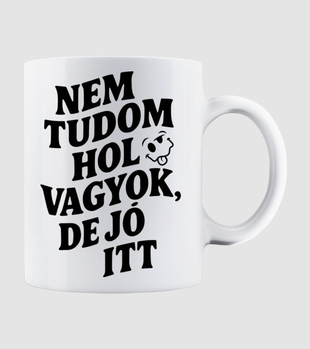 Nem tudom hol vagyok, de jó itt minta fehér pólón