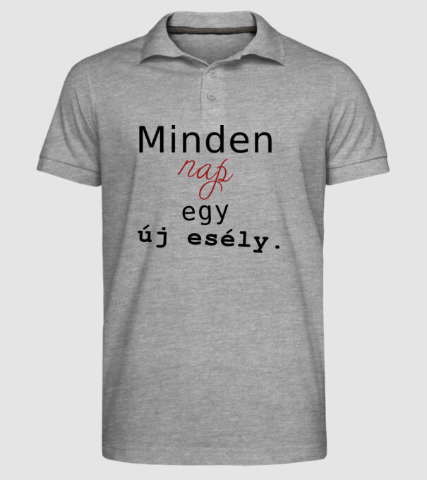 Minden nap egy új esély. minta szürke pólón