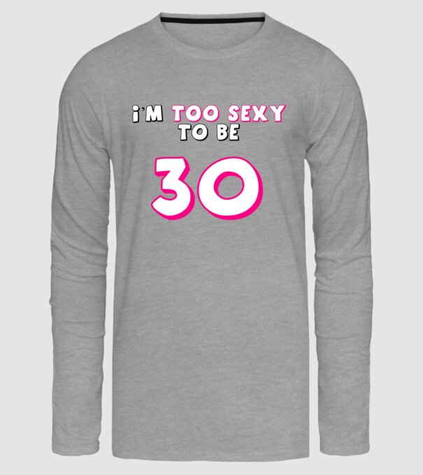 I'm too sexy to be 30 - szülinapi pólóminta minta szürke pólón