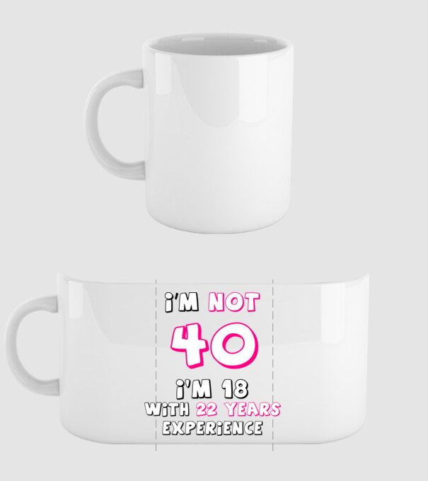 I'm not 40 I'm 18 with 22 years experience - szülinapi póló minta fehér pólón
