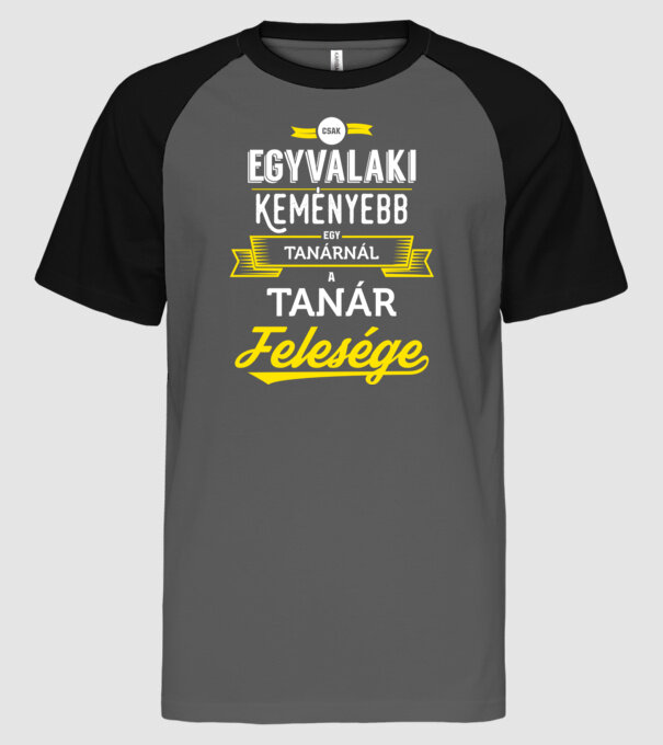 Csak egy valaki keményebb...tanár feleség minta szürke/fekete pólón