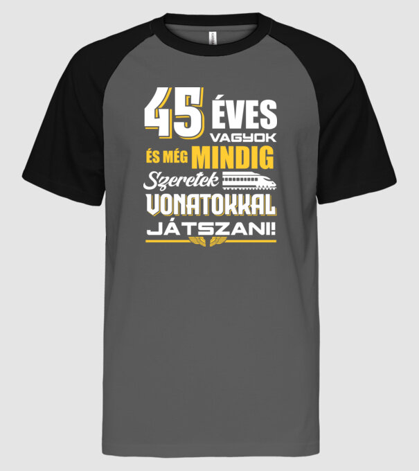 Még mindig szeretek vonatokkal játszani 45 éves minta szürke/fekete pólón