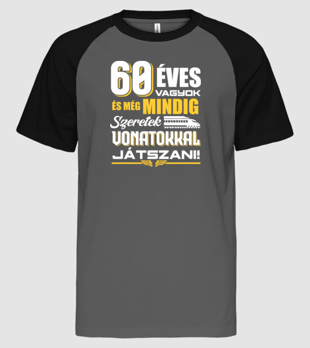 Még mindig szeretek vonatokkal játszani 60 éves minta szürke/fekete pólón