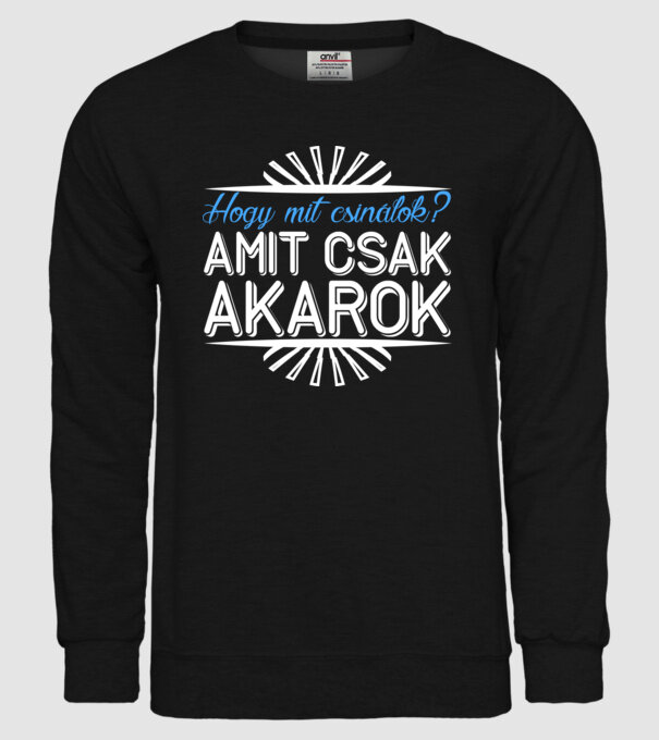 Hogy mit csinálok? AMIT CSAK AKAROK minta fekete pólón