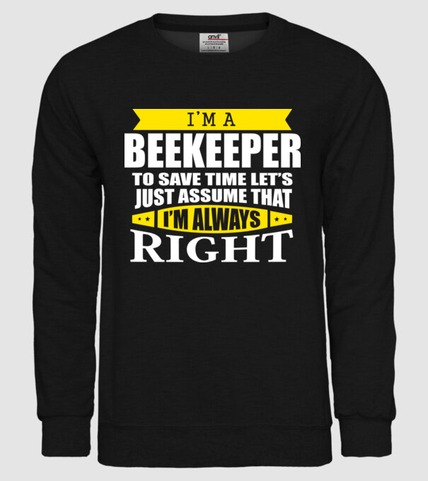 I'm a beekeeper to save time let's just assume that I'm always right minta fekete pólón