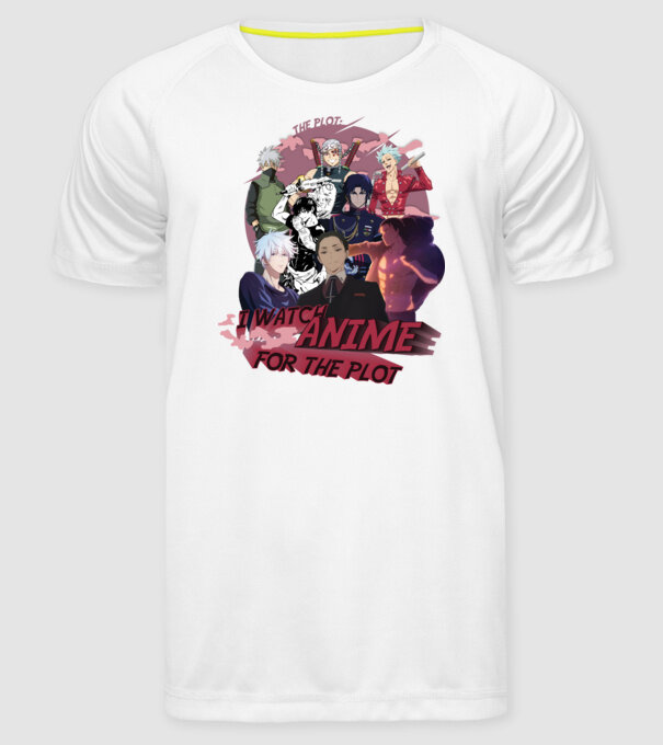 I watch Anime for the plot-Naruto-Balance Unlimited-Jujutsu Kaisen-Seven Deadly Sins-Attack On Titan minta fehér pólón
