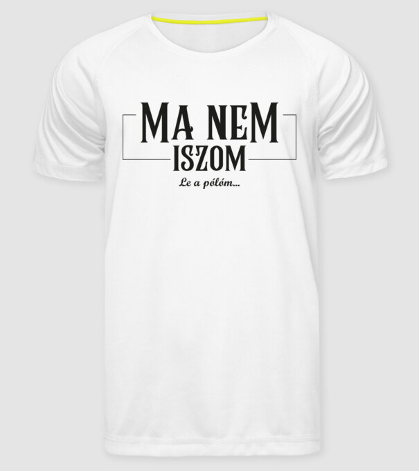 Ma nem iszom le a pólóm feketével minta fehér pólón