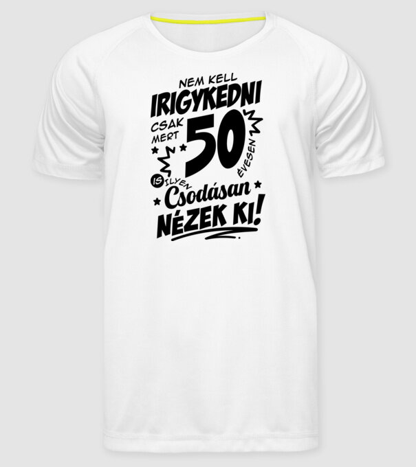 Nem kell irigykedni csak mert csodásan nézek ki 50 éves minta fehér pólón