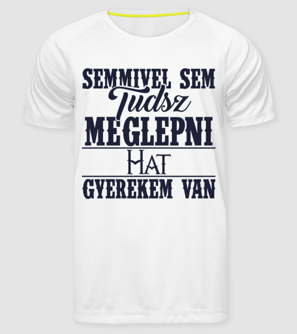 Semmivel sem tudsz meglepni, hat gyerekem van... minta fehér pólón