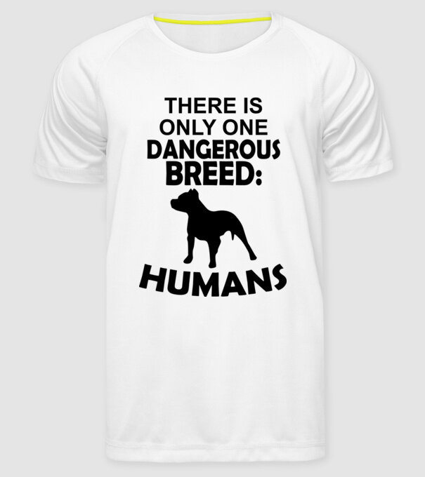 There is only one dangerous breed minta fehér pólón