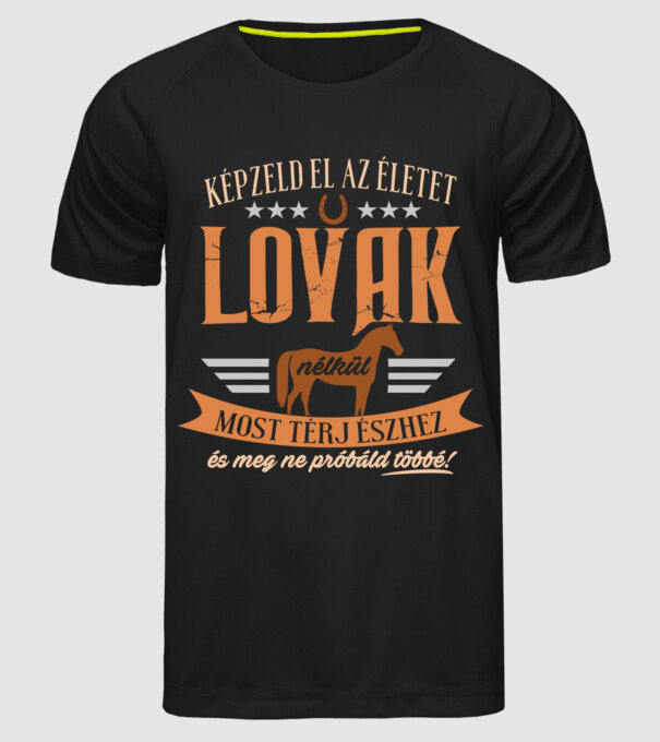 Képzeld el az életet lovak nélkül minta fekete pólón