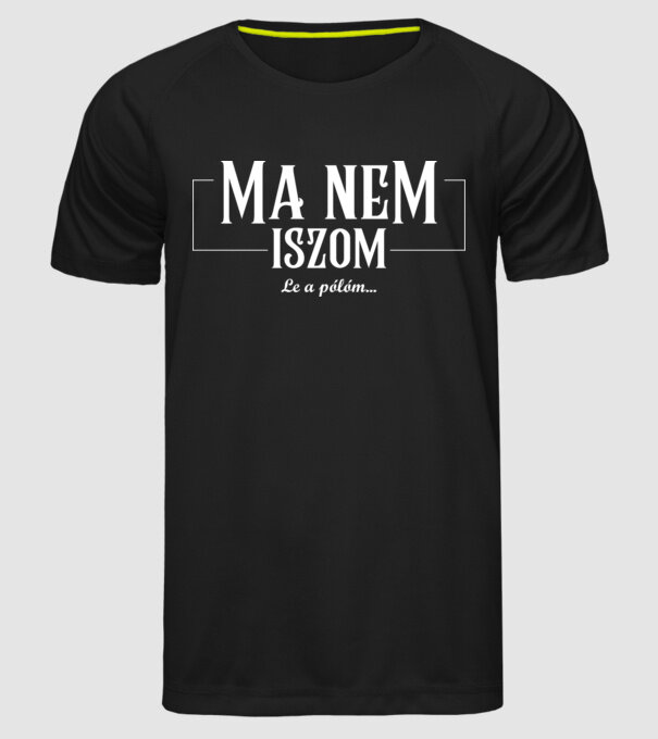 Ma nem iszom le a pólóm minta fekete pólón