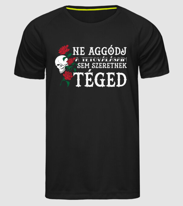 Ne aggódj a tetoválásaim sem szeretnek téged (világos) minta fekete pólón