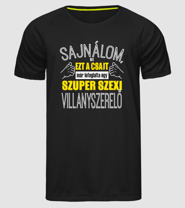 Sajnálom ezt a csajt lefoglalta egy szuperszexi VLLANYSZERELŐ minta fekete pólón