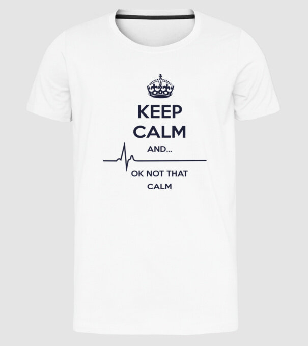 Keep calm and... Ok not that calm minta fehér pólón