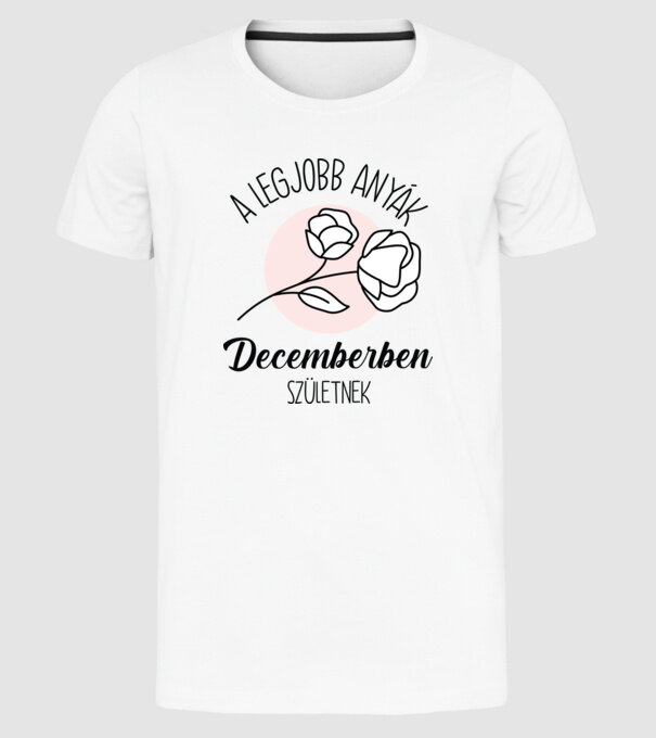 Legjobb anyák DECEMBER minta fehér pólón