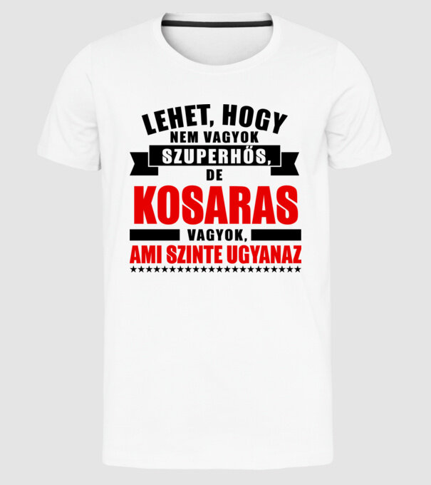 Lehet hogy nem vagyok szuperhős de KOSARAS minta fehér pólón