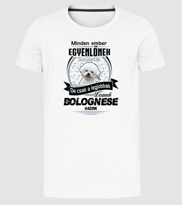 Minden ember egyenlő de csak a legjobbak lesznek bolognese gazdik minta fehér pólón