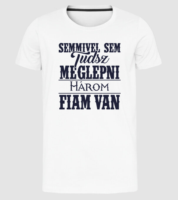 Semmivel sem tudsz meglepni, három fiam van... minta fehér pólón